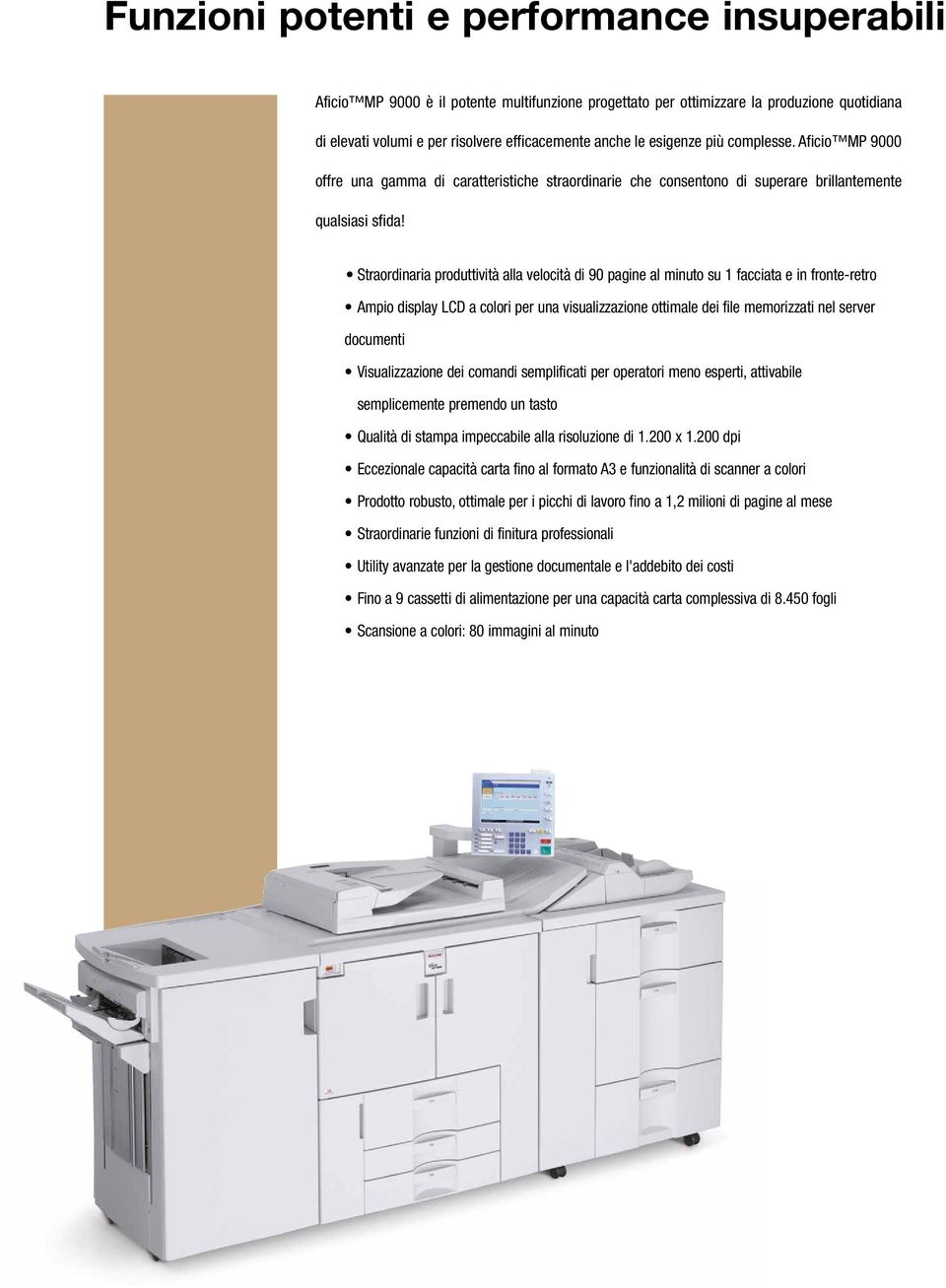 Straordinaria produttività alla velocità di 90 pagine al minuto su 1 facciata e in fronte-retro Ampio display LCD a colori per una visualizzazione ottimale dei file memorizzati nel server documenti