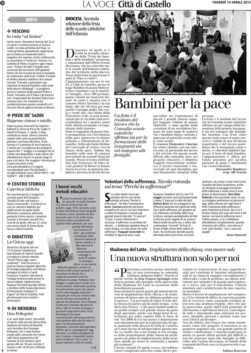 La visita ad limina apostolorum rappresenta per la Chiesa un momento forte e singolare che esprime, anche visibilmente, la comunione e l unità tra i Vescovi e la Cattedra di Pietro.