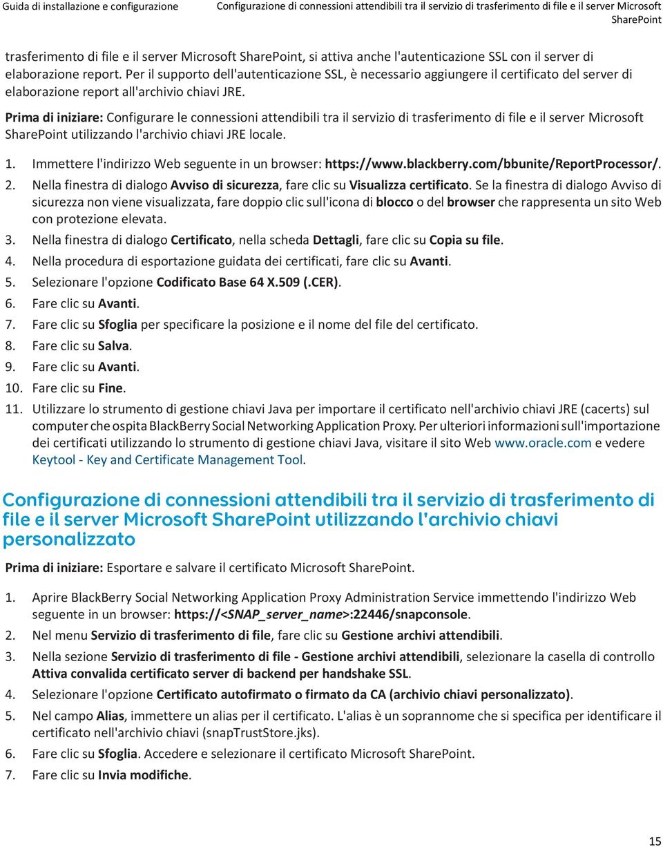 Prima di iniziare: Configurare le connessioni attendibili tra il servizio di trasferimento di file e il server Microsoft SharePoint utilizzando l'archivio chiavi JRE locale. 1.