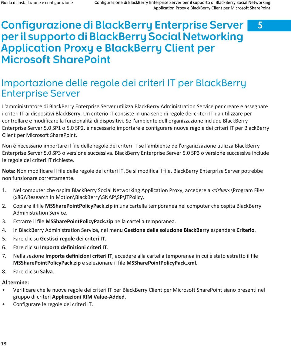 L'amministratore di BlackBerry Enterprise Server utilizza BlackBerry Administration Service per creare e assegnare i criteri IT ai dispositivi BlackBerry.