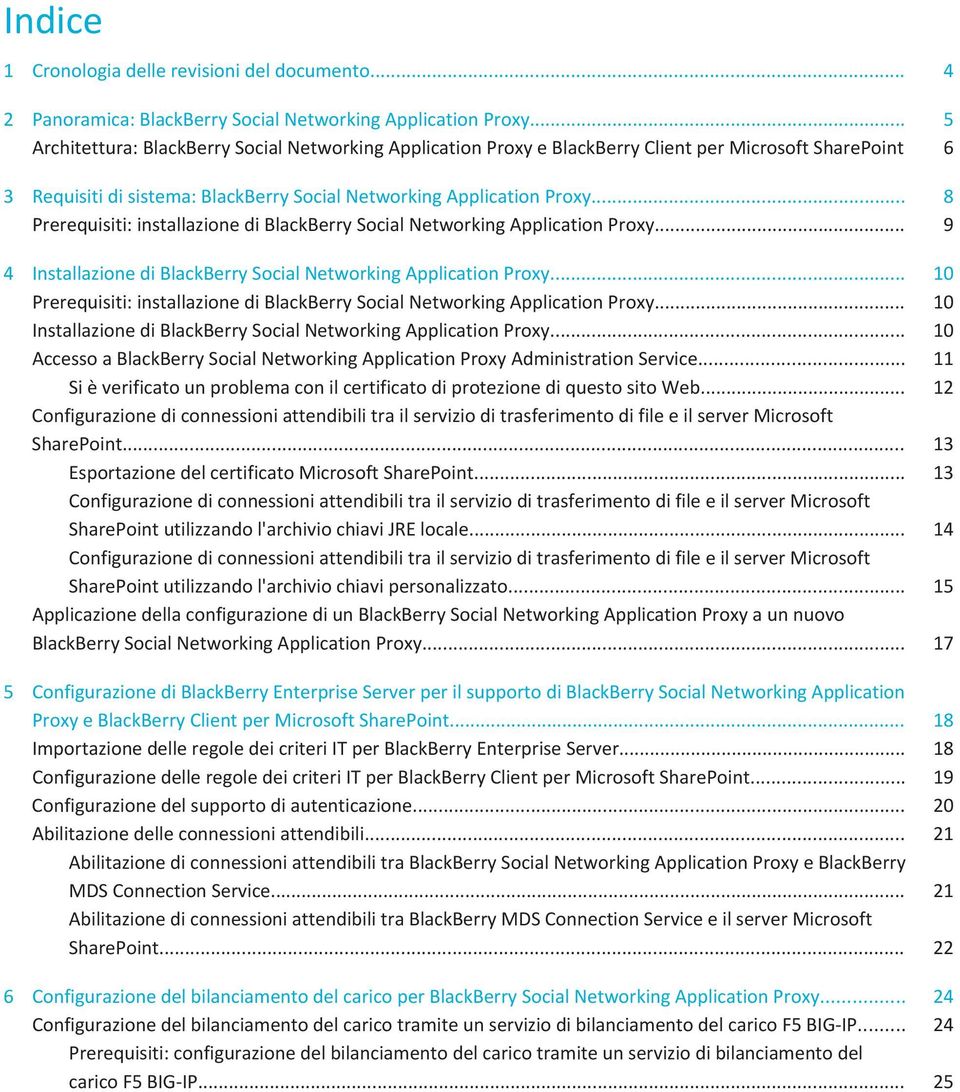 .. 8 Prerequisiti: installazione di BlackBerry Social Networking Application Proxy... 9 4 Installazione di BlackBerry Social Networking Application Proxy.