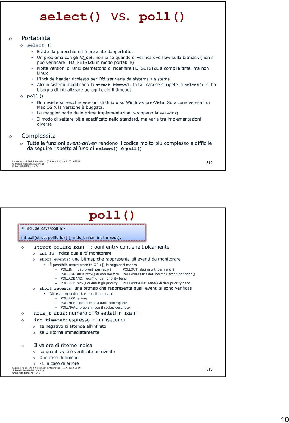 nn Linux L include header richiest per l fd_set varia da sistema a sistema Alcuni sistemi mdifican l struct timeval.