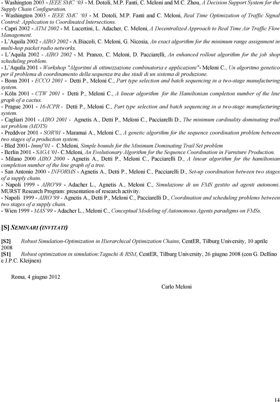 Meloni, A Decentralized Approach to Real Time Air Traffic Flow Management. - L Aquila 2002 - AIRO 2002 - A.Biacoli, C. Meloni, G.