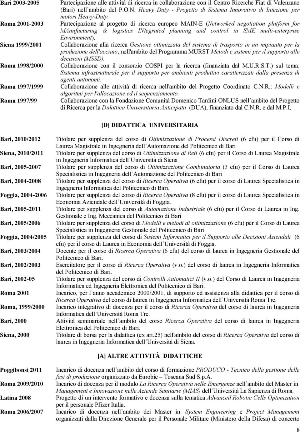 Partecipazione al progetto di ricerca europeo MAIN-E (Networked negotiation platform for MAnufacturing & logistics INtegrated planning and control in SME multi-enterprise Environment).