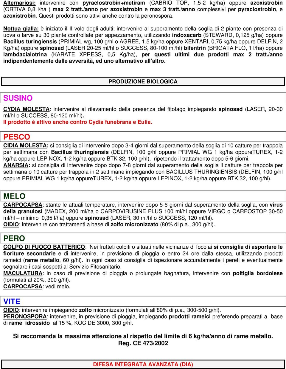 Nottua gialla: è iniziato il II volo degli adulti; intervenire al superamento della soglia di 2 piante con presenza di uova o larve su 30 piante controllate per appezzamento, utilizzando indoxacarb