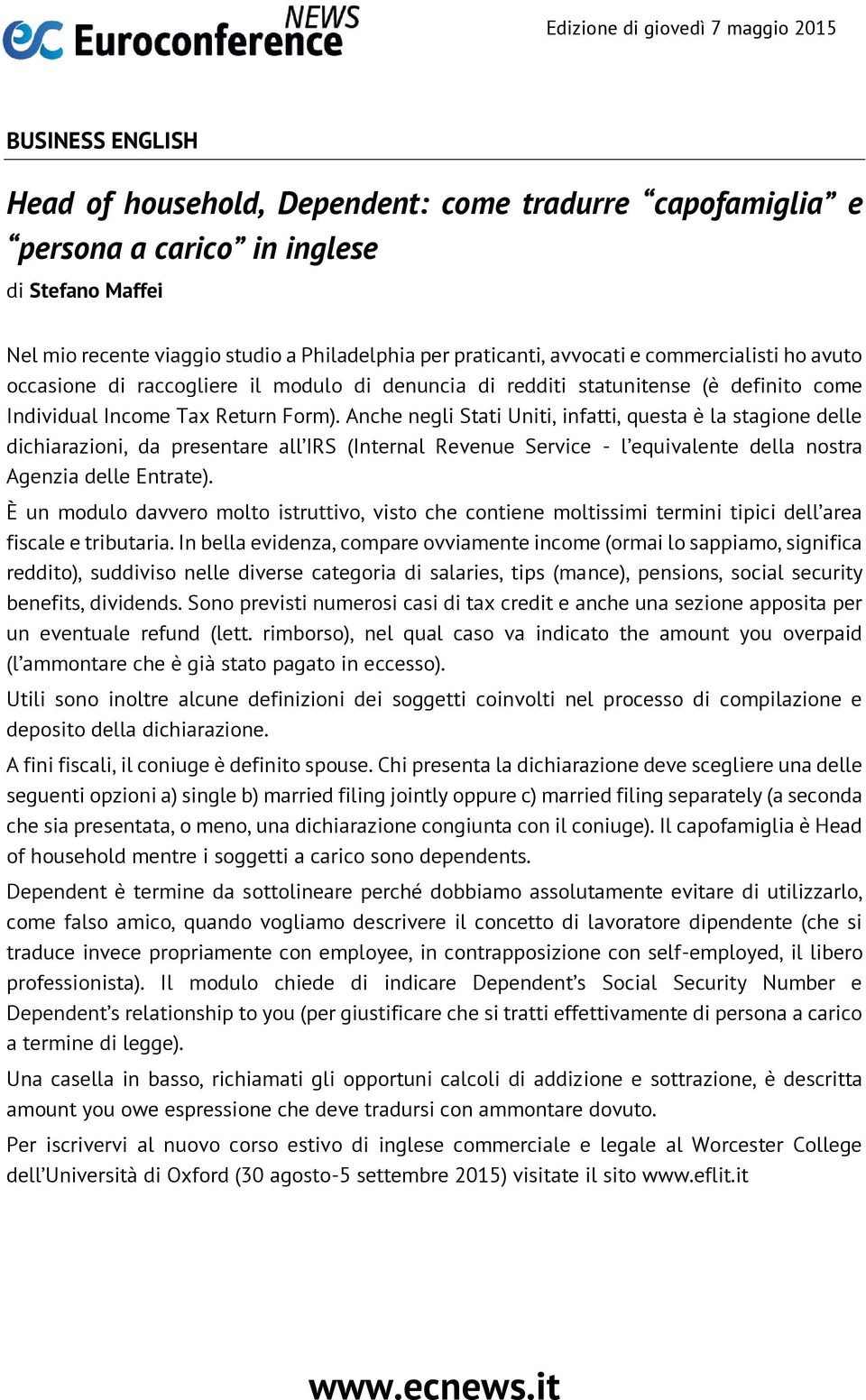 Anche negli Stati Uniti, infatti, questa è la stagione delle dichiarazioni, da presentare all IRS (Internal Revenue Service - l equivalente della nostra Agenzia delle Entrate).