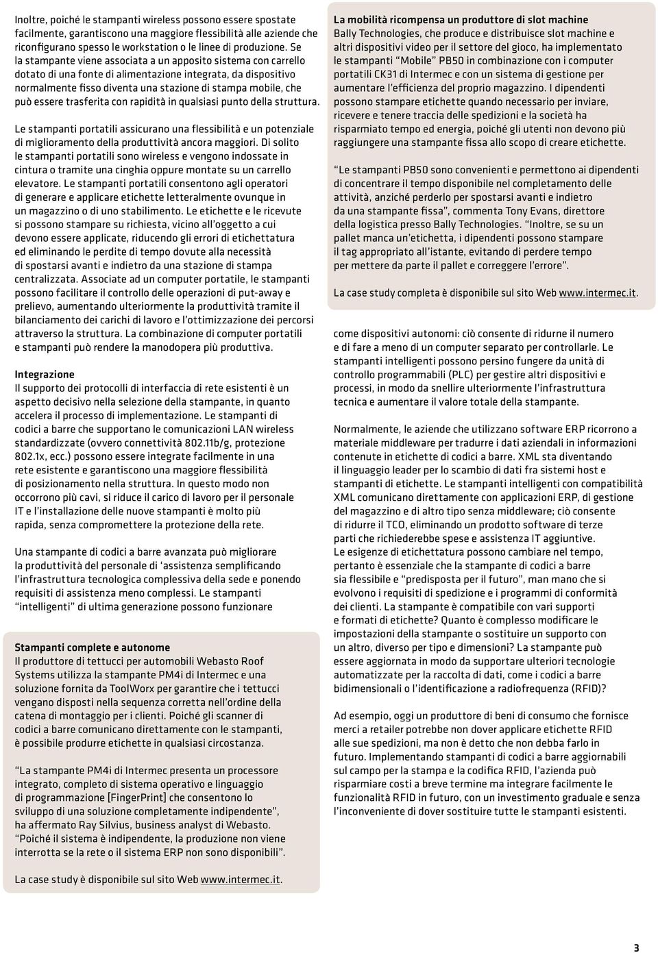 essere trasferita con rapidità in qualsiasi punto della struttura. Le stampanti portatili assicurano una flessibilità e un potenziale di miglioramento della produttività ancora maggiori.