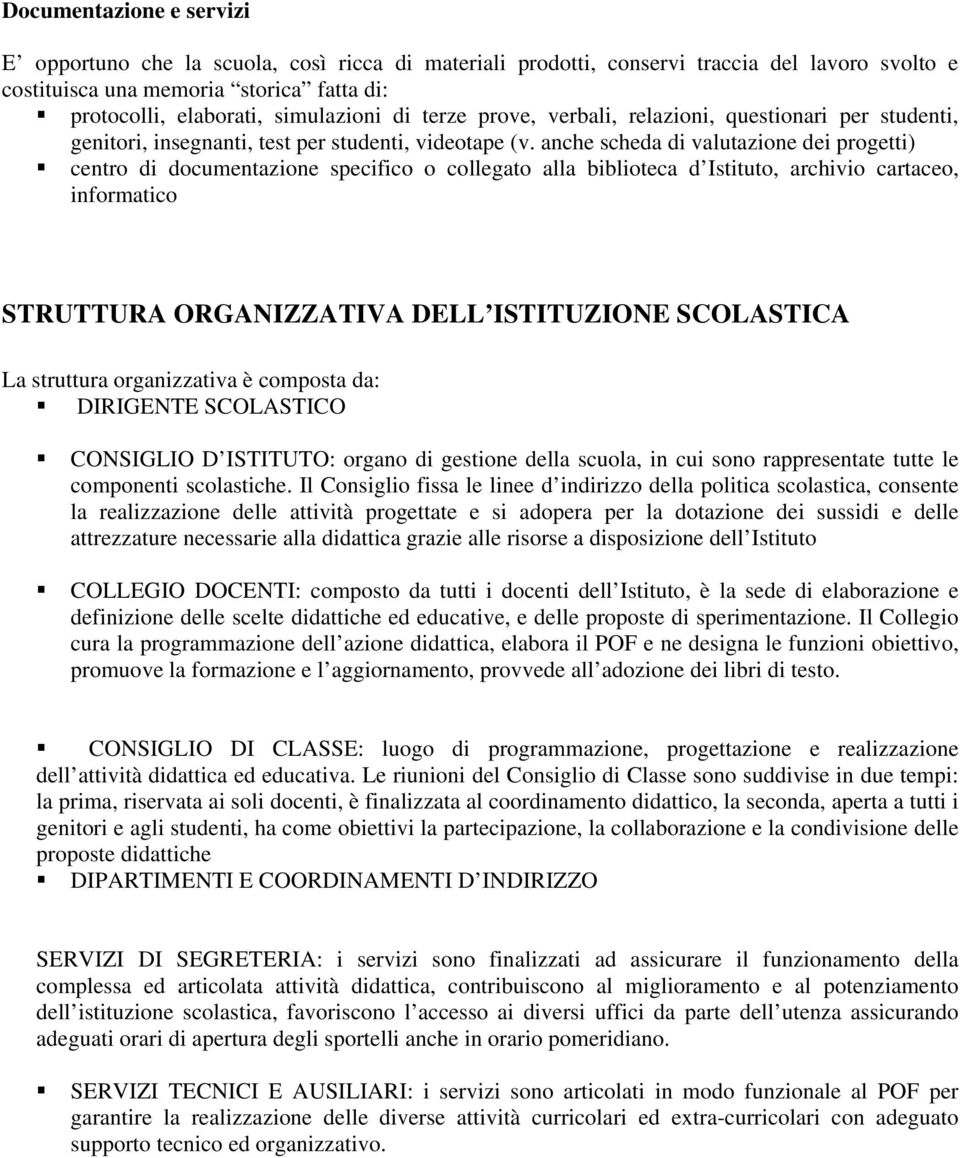 anche scheda di valutazione dei progetti) centro di documentazione specifico o collegato alla biblioteca d Istituto, archivio cartaceo, informatico STRUTTURA ORGANIZZATIVA DELL ISTITUZIONE SCOLASTICA