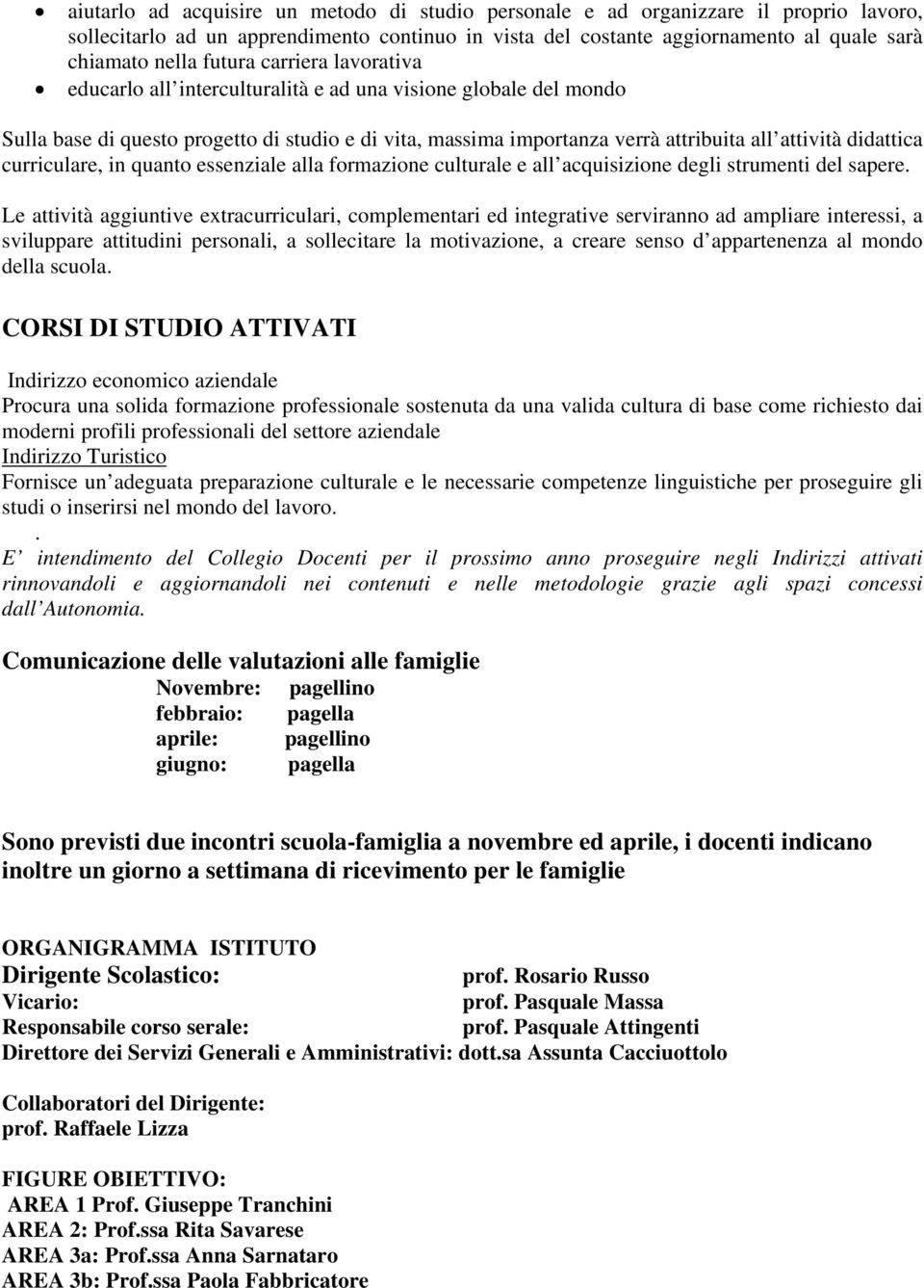 didattica curriculare, in quanto essenziale alla formazione culturale e all acquisizione degli strumenti del sapere.