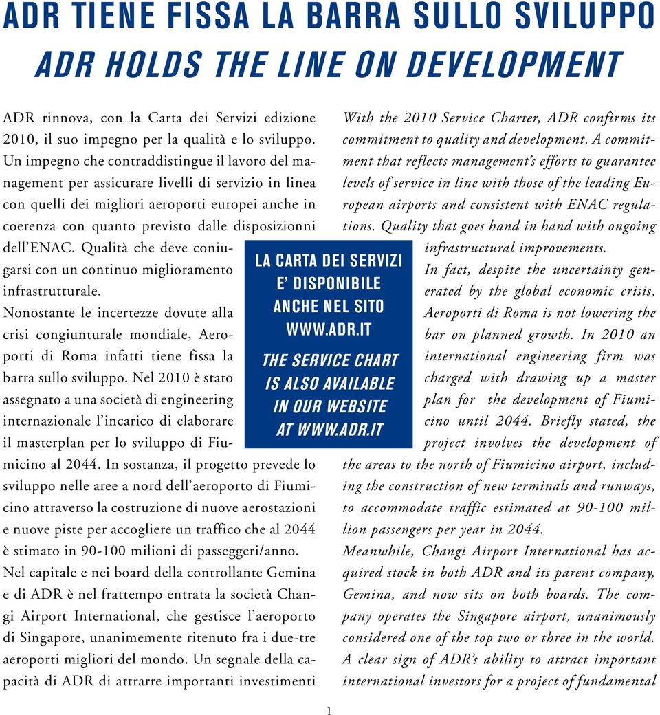 A commitment Un impegno che contraddistingue il lavoro del management that reflects management s efforts to guarantee per assicurare livelli di servizio in linea levels of service in line with those