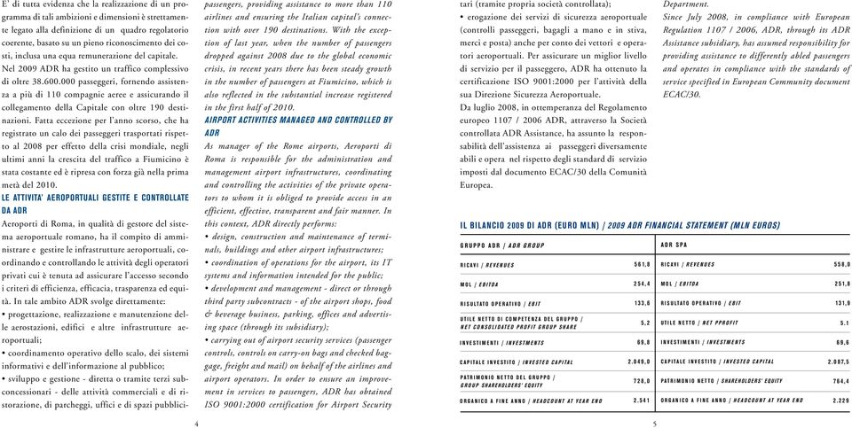 000 passeggeri, fornendo assistenza a più di 110 compagnie aeree e assicurando il collegamento della Capitale con oltre 190 destinazioni.