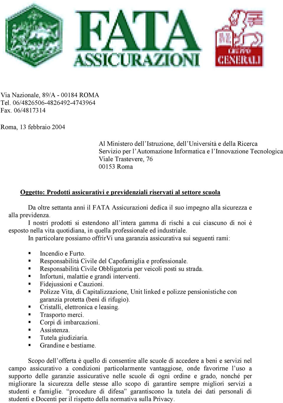 Oggetto: Prodotti assicurativi e previdenziali riservati al settore scuola Da oltre settanta anni il FATA Assicurazioni dedica il suo impegno alla sicurezza e alla previdenza.