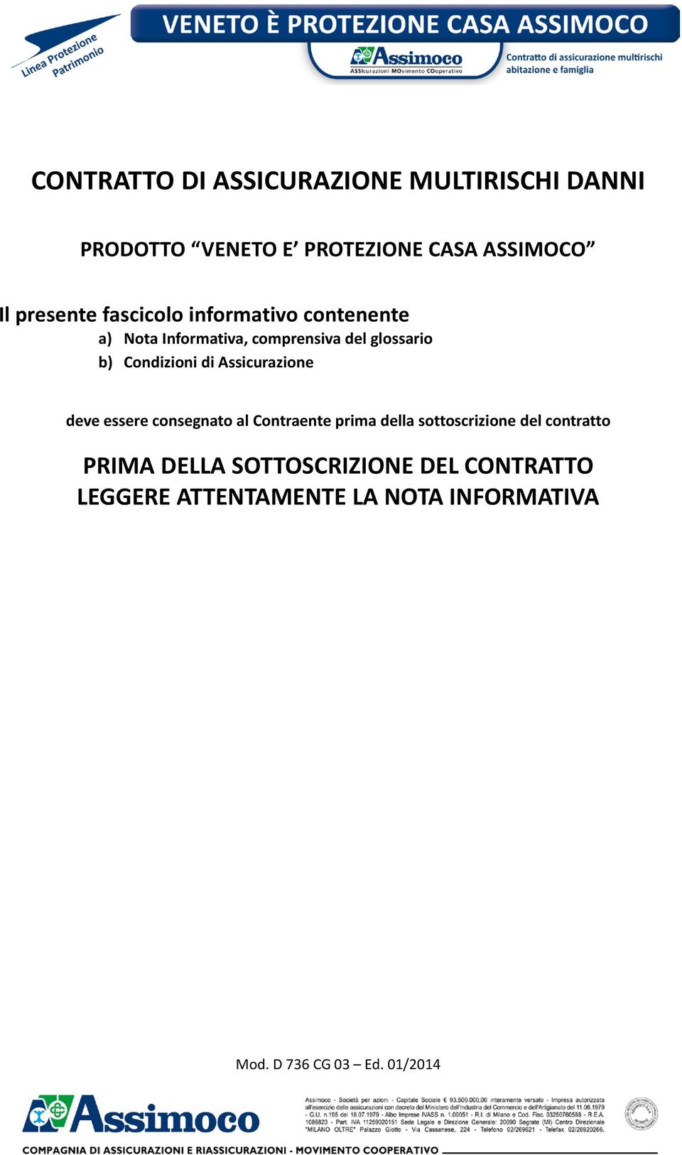 Assicurazione deve essere consegnato al Contraente prima della sottoscrizione del contratto PRIMA