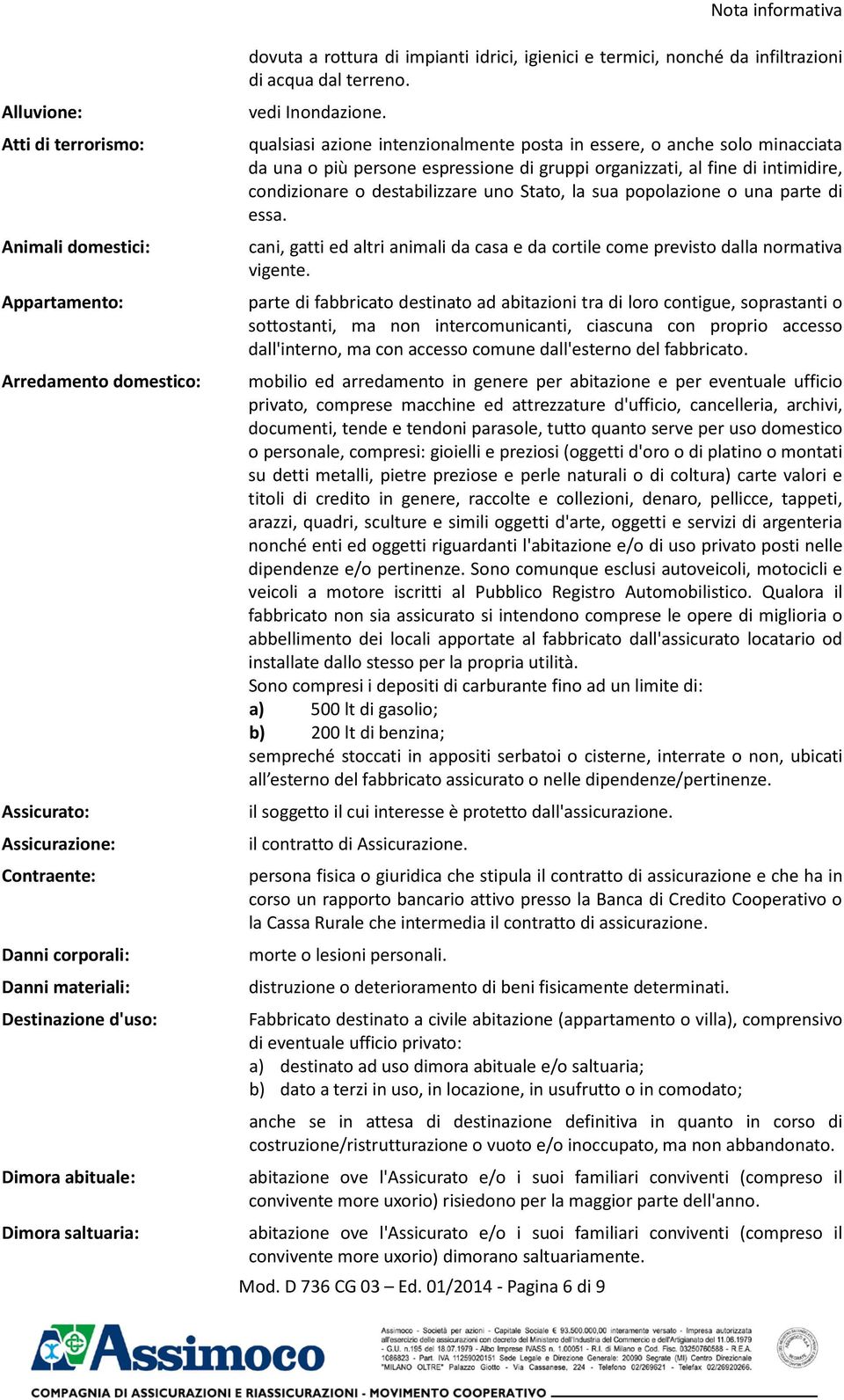 qualsiasi azione intenzionalmente posta in essere, o anche solo minacciata da una o più persone espressione di gruppi organizzati, al fine di intimidire, condizionare o destabilizzare uno Stato, la