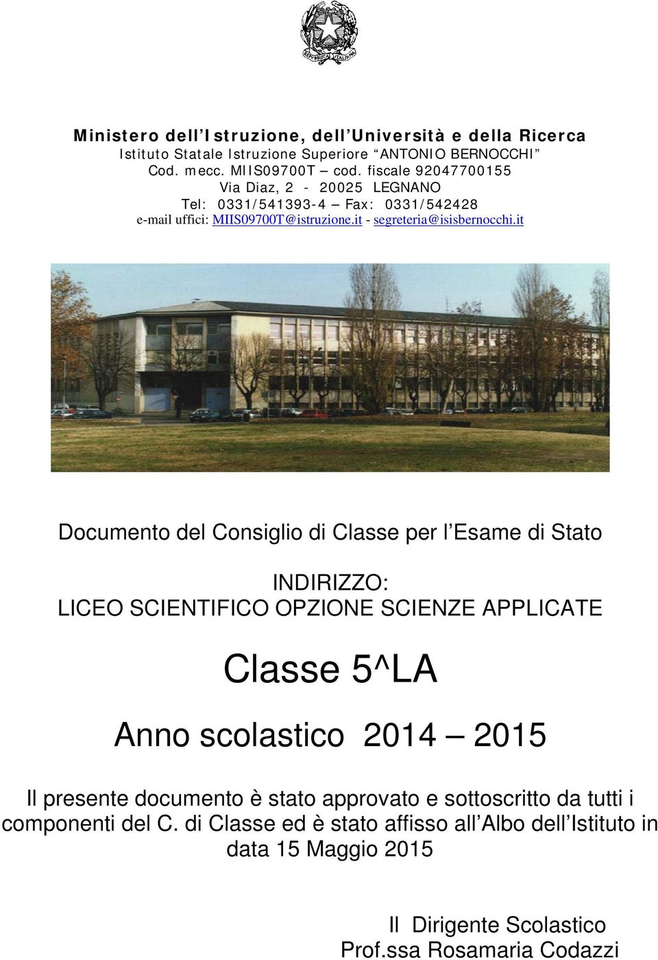 it Dcument del Cnsigli di Classe per l Esame di Stat INDIRIZZO: LICEO SCIENTIFICO OPZIONE SCIENZE APPLICATE Classe 5^LA Ann sclastic 2014 2015 Il