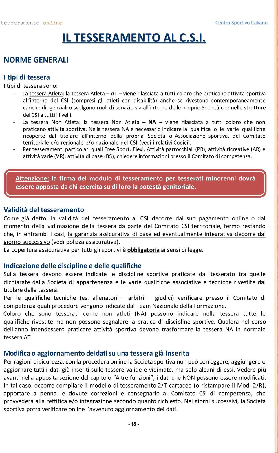 del CSI a tutti i livelli. - La tessera Non Atleta: la tessera Non Atleta NA viene rilasciata a tutti coloro che non praticano attività sportiva.