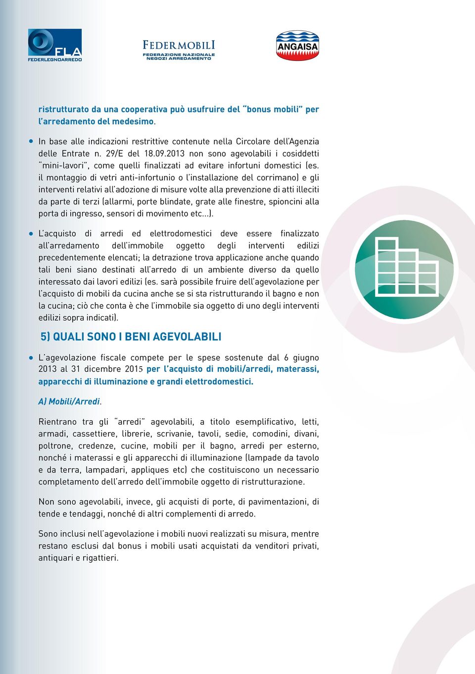 il montaggio di vetri anti-infortunio o l installazione del corrimano) e gli interventi relativi all adozione di misure volte alla prevenzione di atti illeciti da parte di terzi (allarmi, porte