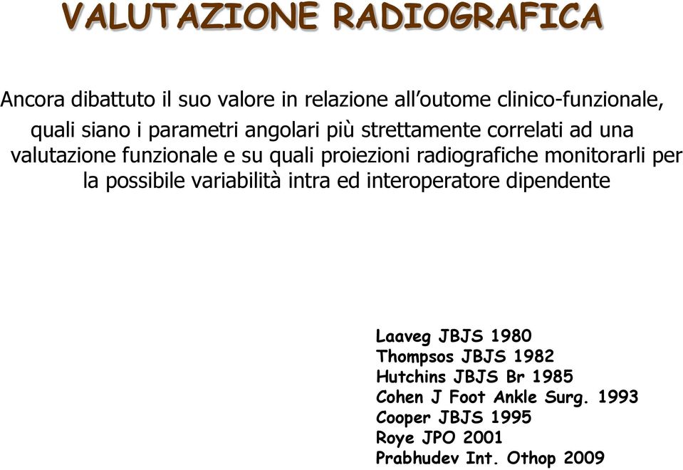 radiografiche monitorarli per la possibile variabilità intra ed interoperatore dipendente Laaveg JBJS 1980