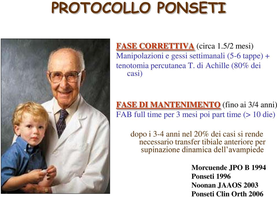 di Achille (80% dei casi) FASE DI MANTENIMENTO (fino ai 3/4 anni) FAB full time per 3 mesi poi part time (>