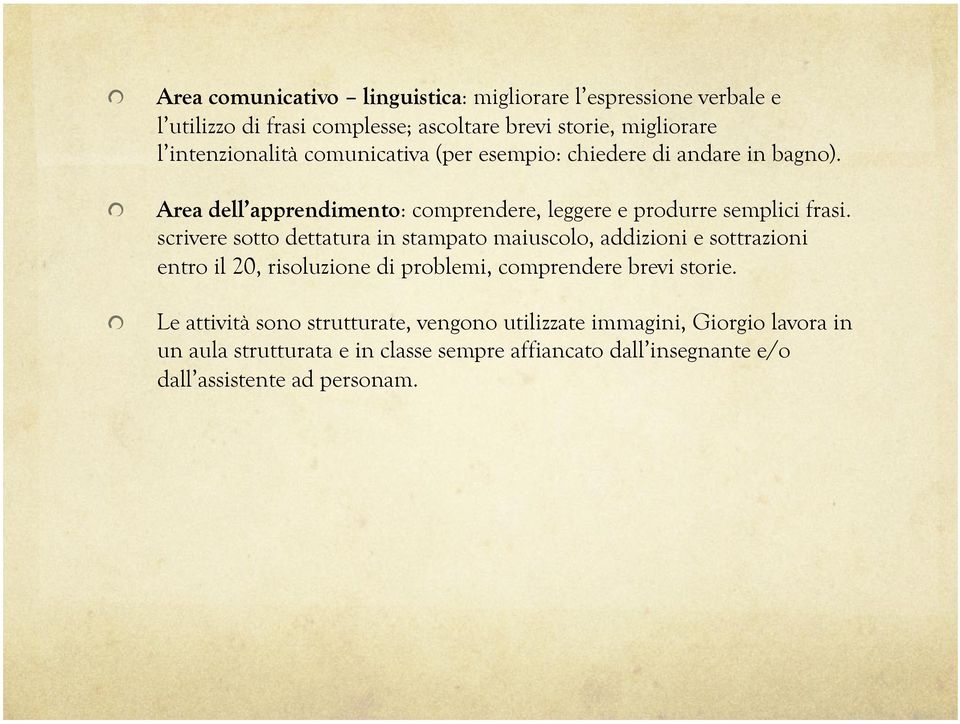 scrivere sotto dettatura in stampato maiuscolo, addizioni e sottrazioni entro il 20, risoluzione di problemi, comprendere brevi storie.