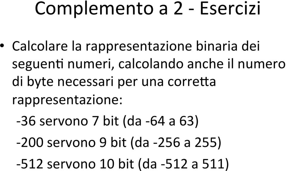 per una corre]a rappresentazione: - 36 servono 7 bit (da - 64 a 63)