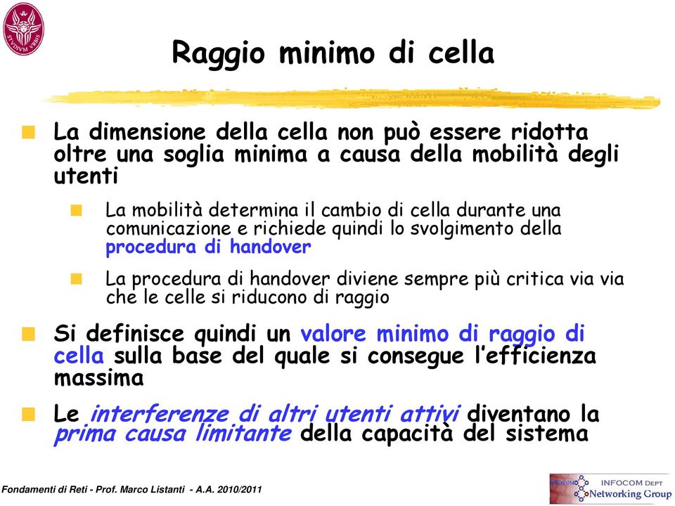 handover diviene sempre più critica via via che le celle si riducono di raggio Si definisce quindi un valore minimo di raggio di cella sulla