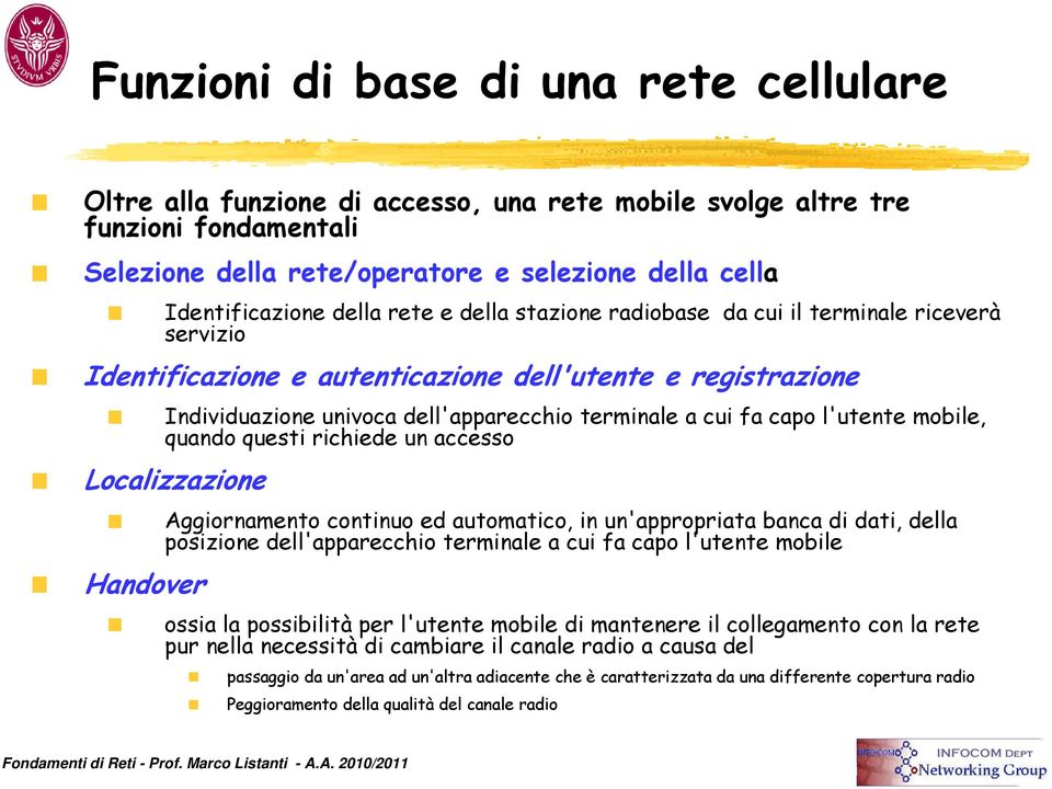 capo l'utente mobile, quando questi richiede un accesso Localizzazione Handover Aggiornamento continuo ed automatico, in un'appropriata banca di dati, della posizione dell'apparecchio terminale a cui