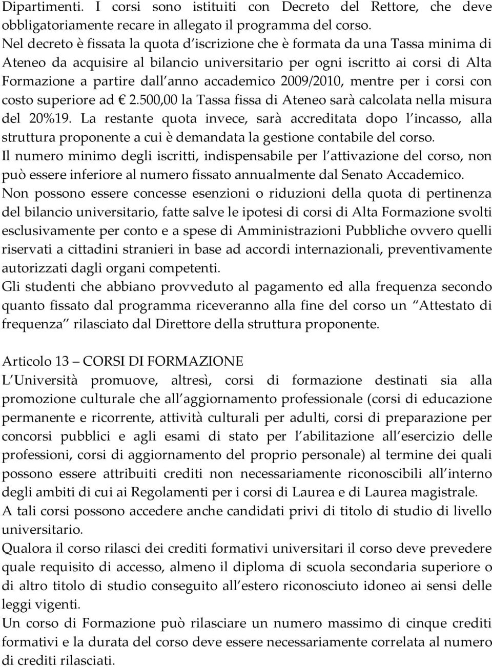 accademico 2009/2010, mentre per i corsi con costo superiore ad 2.500,00 la Tassa fissa di Ateneo sarà calcolata nella misura del 20%19.