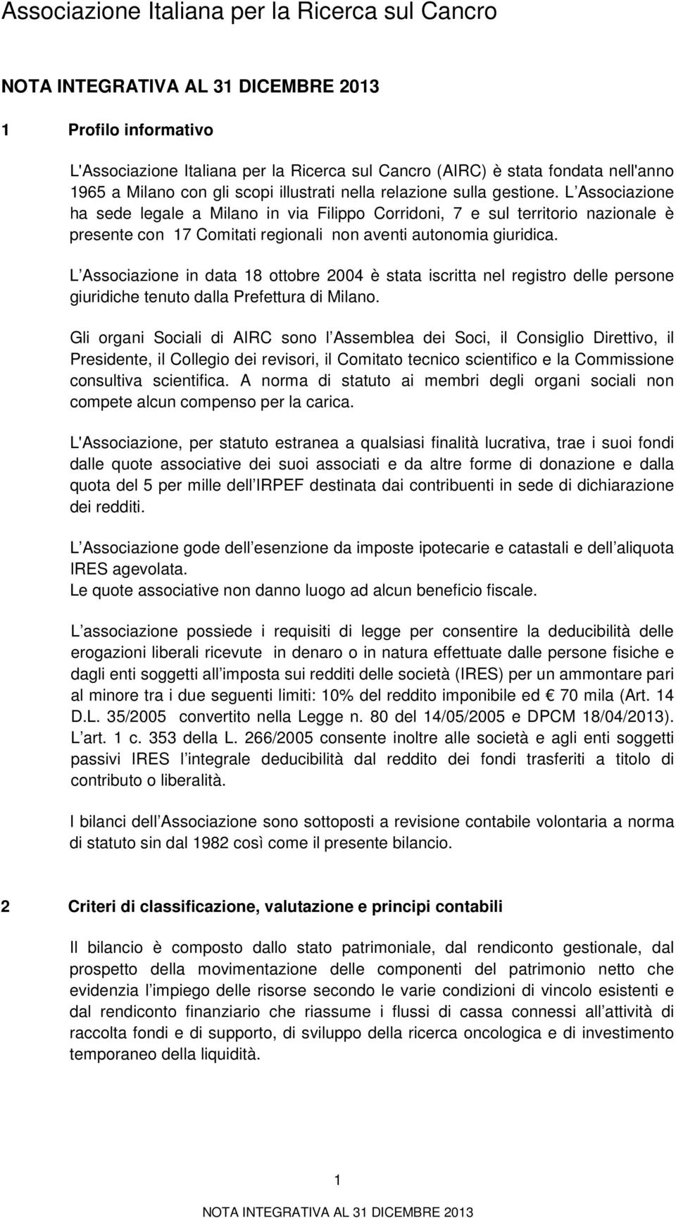 L Associazione in data 18 ottobre 2004 è stata iscritta nel registro delle persone giuridiche tenuto dalla Prefettura di Milano.