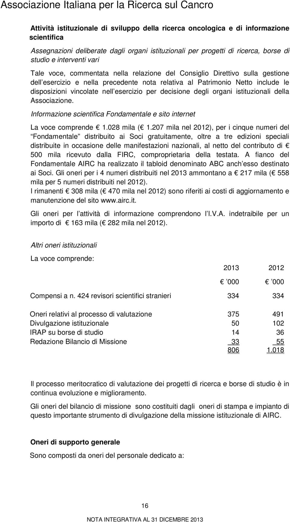 decisione degli organi istituzionali della Associazione. Informazione scientifica Fondamentale e sito internet La voce comprende 1.028 mila ( 1.