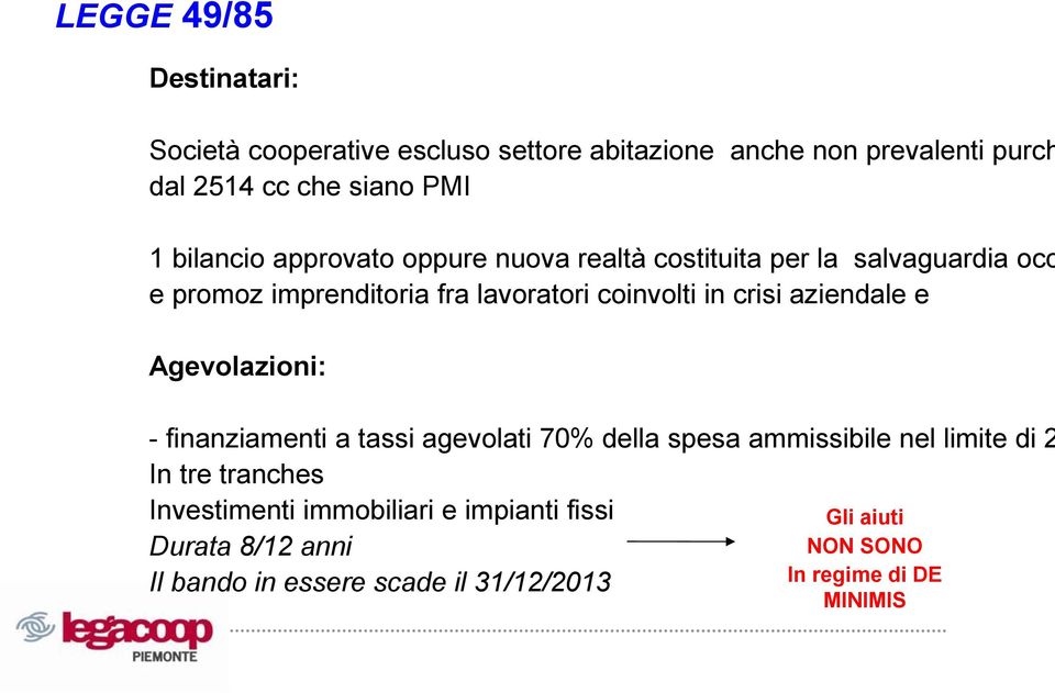 crisi aziendale e Agevolazioni: - finanziamenti a tassi agevolati 70% della spesa ammissibile nel limite di 2 In tre tranches