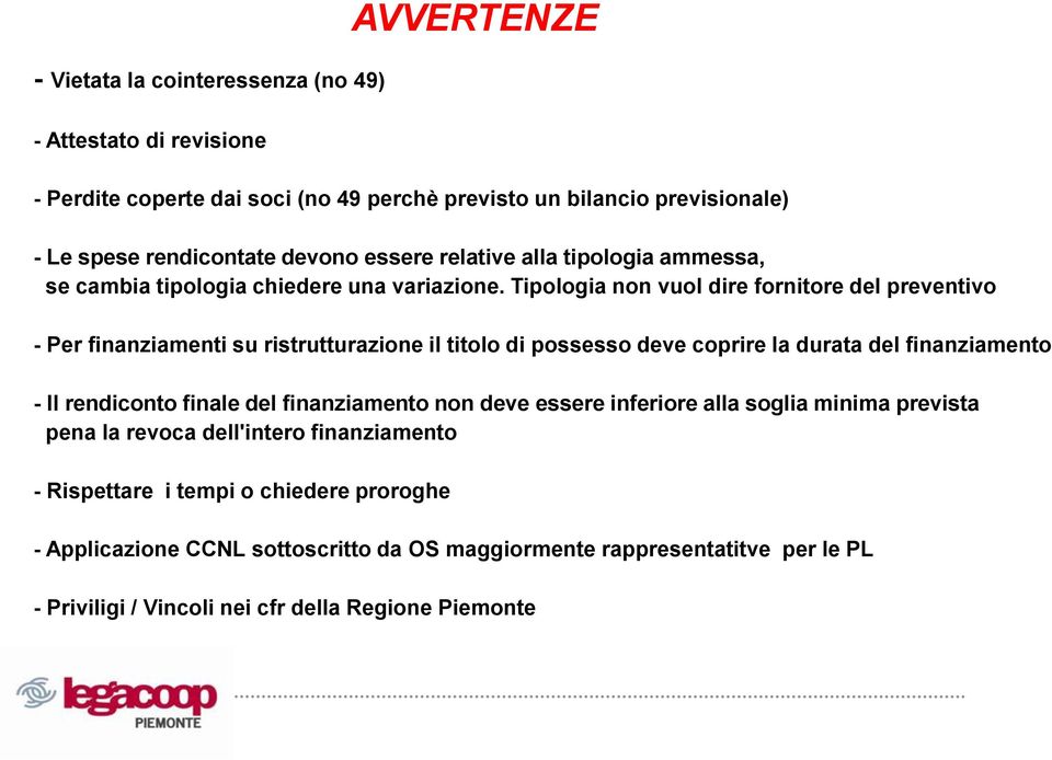 Tipologia non vuol dire fornitore del preventivo - Per finanziamenti su ristrutturazione il titolo di possesso deve coprire la durata del finanziamento - Il rendiconto finale del