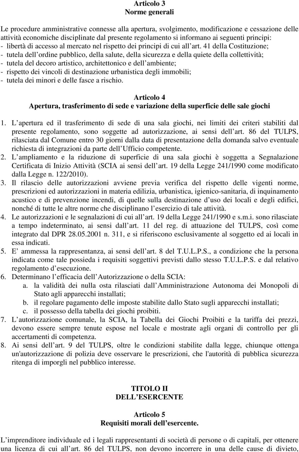 41 della Costituzione; - tutela dell ordine pubblico, della salute, della sicurezza e della quiete della collettività; - tutela del decoro artistico, architettonico e dell ambiente; - rispetto dei