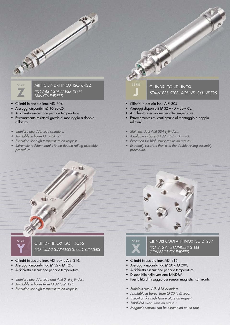 Cilindri in acciaio inox AISI 304. Alesaggi disponibili Ø 32 40 50 63. Estremamente resistenti grazie al montaggio a doppia rullatura. Stainless steel AISI 304 cylinders.