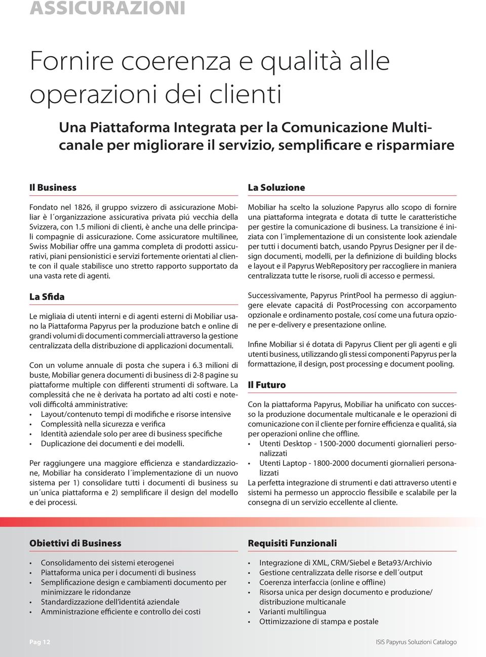 5 milioni di clienti, è anche una delle principali compagnie di assicurazione.