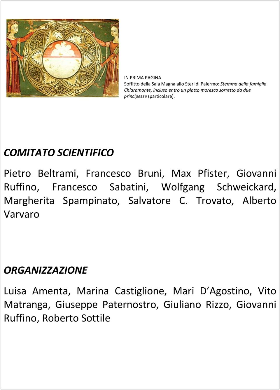 COMITATO SCIENTIFICO Pietro Beltrami, Francesco Bruni, Max Pfister, Giovanni Ruffino, Francesco Sabatini, Wolfgang Schweickard,