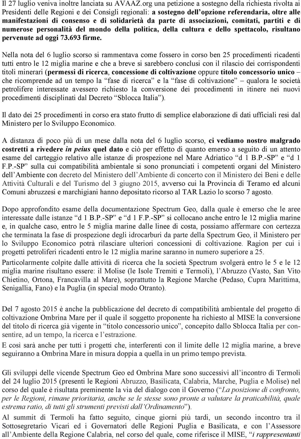 da parte di associazioni, comitati, partiti e di numerose personalità del mondo della politica, della cultura e dello spettacolo, risultano pervenute ad oggi 73.693 firme.