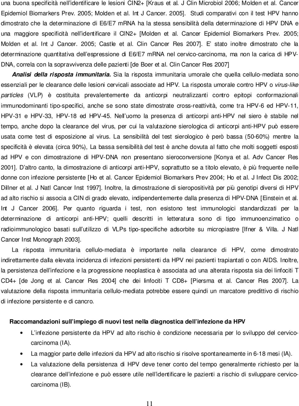 [Molden et al. Cancer Epidemiol Biomarkers Prev. 2005; Molden et al. Int J Cancer. 2005; Castle et al. Clin Cancer Res 2007].