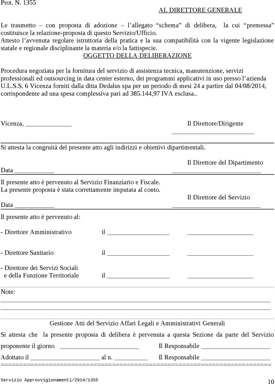 OGGETTO DELLA DELIBERAZIONE Procedura negoziata per la fornitura del servizio di assistenza tecnica, manutenzione, servizi professionali ed outsourcing in data center esterno, dei programmi