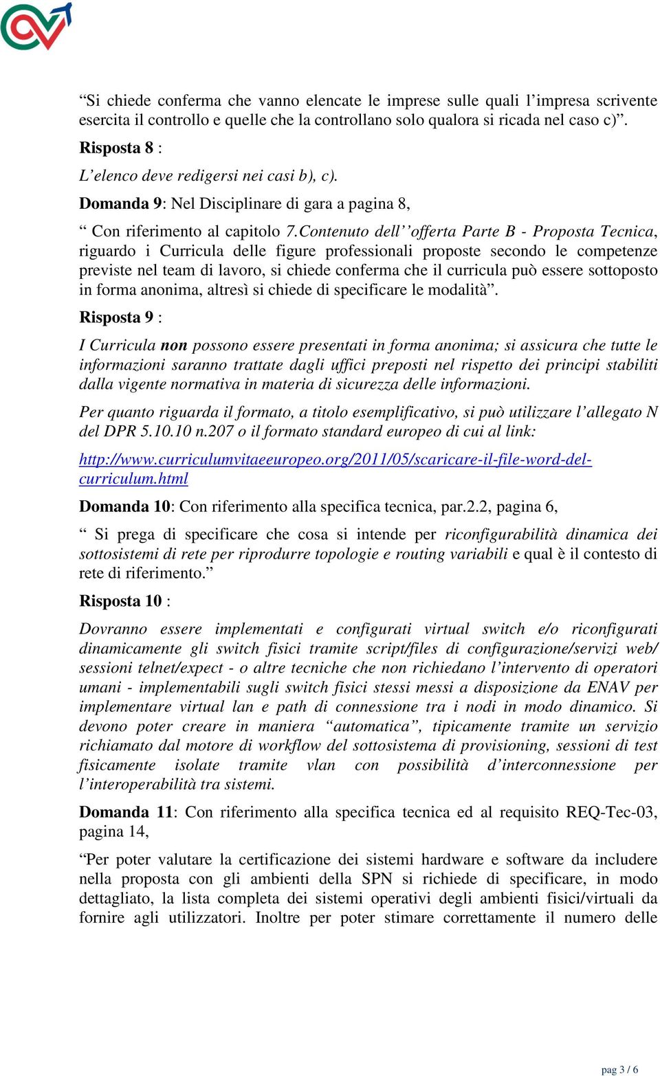 Contenuto dell offerta Parte B - Proposta Tecnica, riguardo i Curricula delle figure professionali proposte secondo le competenze previste nel team di lavoro, si chiede conferma che il curricula può