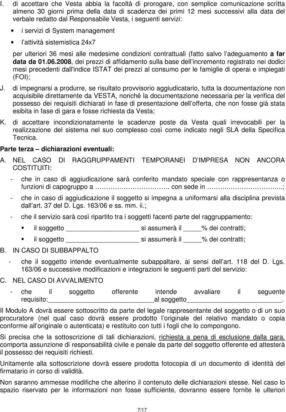 data da 01.06.2008, dei prezzi di affidamento sulla base dell incremento registrato nei dodici mesi precedenti dall'indice ISTAT dei prezzi al consumo per le famiglie di operai e impiegati (FOI); J.