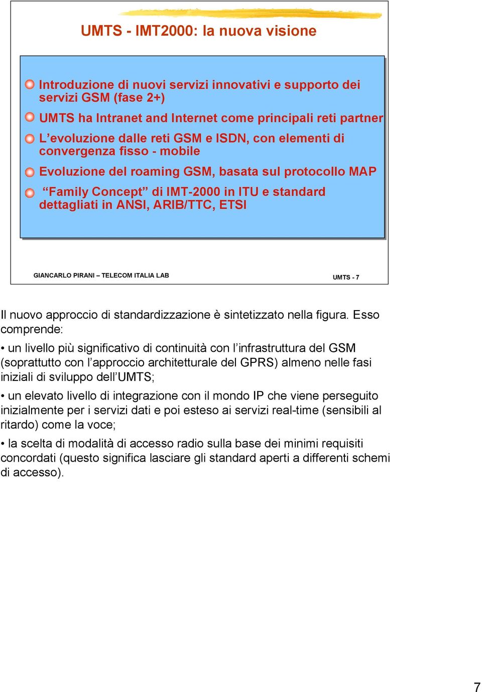 PIRANI TELECOM ITALIA LAB UMTS - 7 Il nuovo approccio di standardizzazione è sintetizzato nella figura.