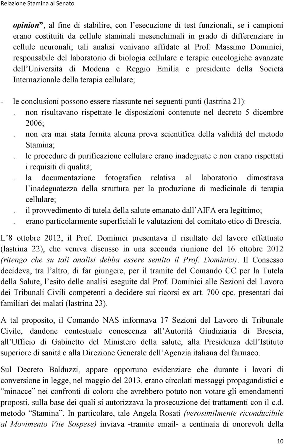 Massimo Dominici, responsabile del laboratorio di biologia cellulare e terapie oncologiche avanzate dell Università di Modena e Reggio Emilia e presidente della Società Internazionale della terapia