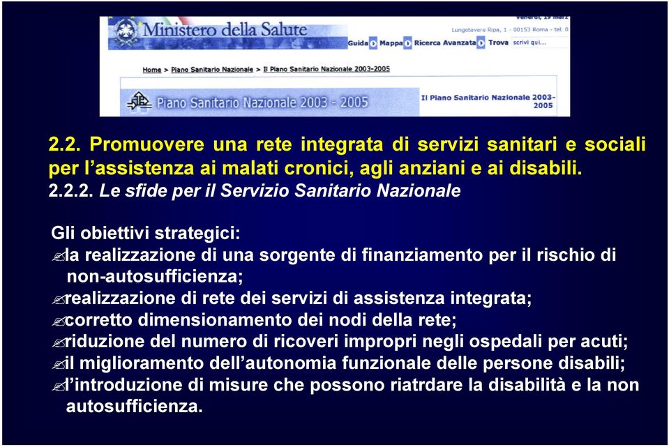 realizzazione di rete dei servizi di assistenza integrata; corretto dimensionamento dei nodi della rete; riduzione del numero di ricoveri impropri negli