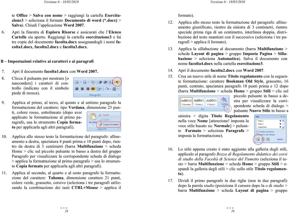 docx e facolta3.docx. B Impostazioni relative ai caratteri e ai paragrafi 7. Apri il documento facolta1.docx con Word 2007. 8.