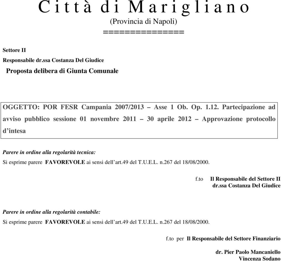 Partecipazione ad avviso pubblico sessione 01 novembre 2011 30 aprile 2012 Approvazione protocollo d intesa Parere in ordine alla regolarità tecnica: Si esprime parere FAVOREVOLE ai