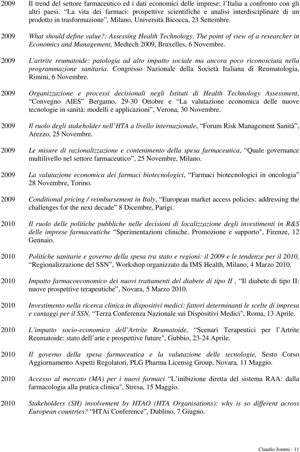 : Assessing Health Technology. The point of view of a researcher in Economics and Management, Medtech 2009, Bruxelles, 6 Novembre.