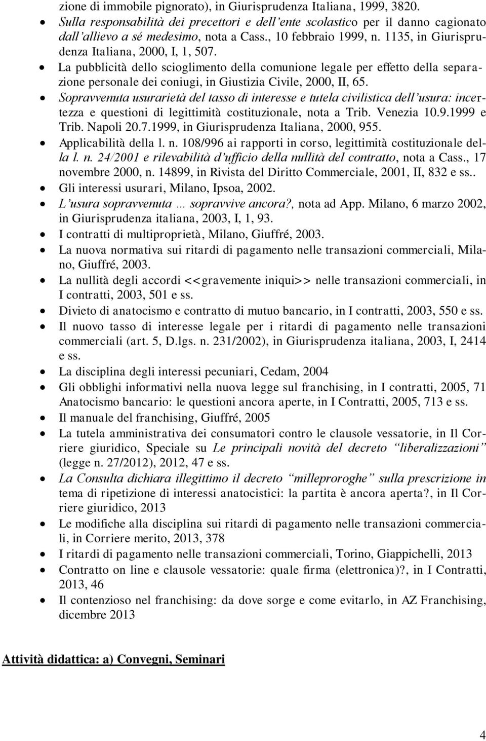 La pubblicità dello scioglimento della comunione legale per effetto della separazione personale dei coniugi, in Giustizia Civile, 2000, II, 65.