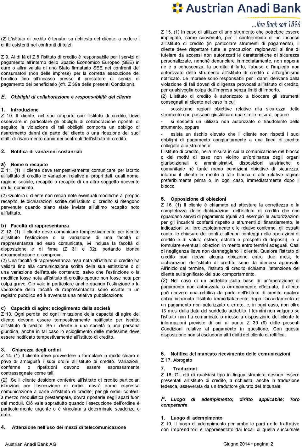 (non delle imprese) per la corretta esecuzione del bonifico fino all incasso presso il prestatore di servizi di pagamento del beneficiario (cfr. Z 39a delle presenti Condizioni). E.