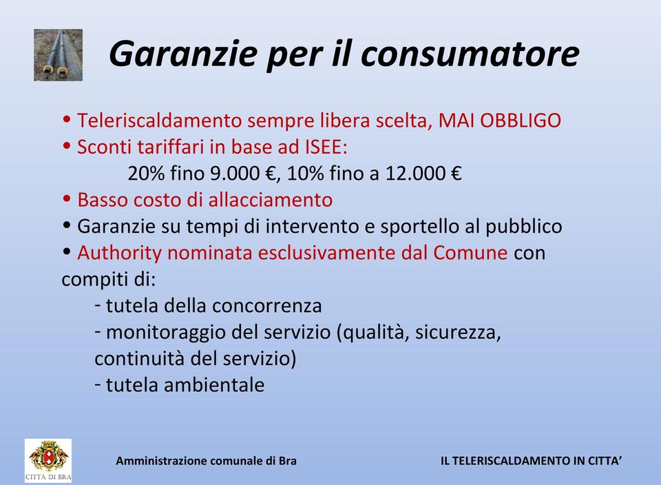 000 Basso costo di allacciamento Garanzie su tempi di intervento e sportello al pubblico Authority